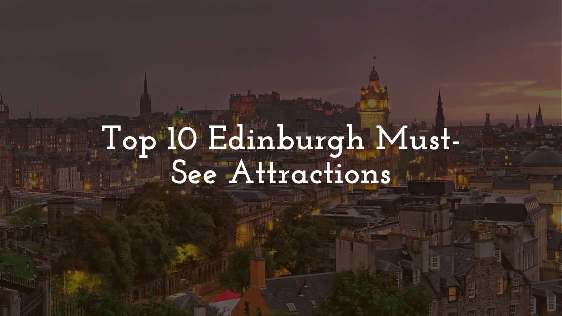 Top 10 Edinburgh Must-See Attractions