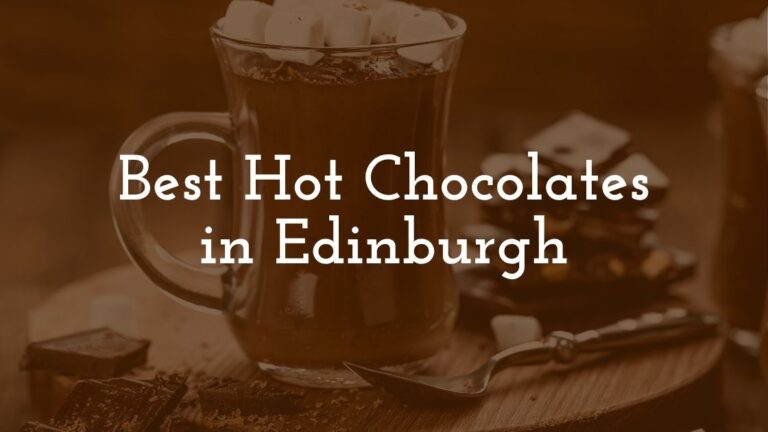 The 6 Best Hot Chocolates in Edinburgh