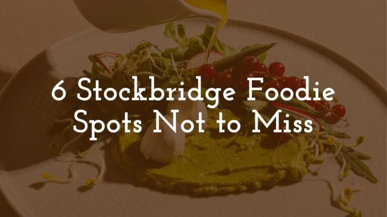 6 Stockbridge Foodie Spots Not to Miss
