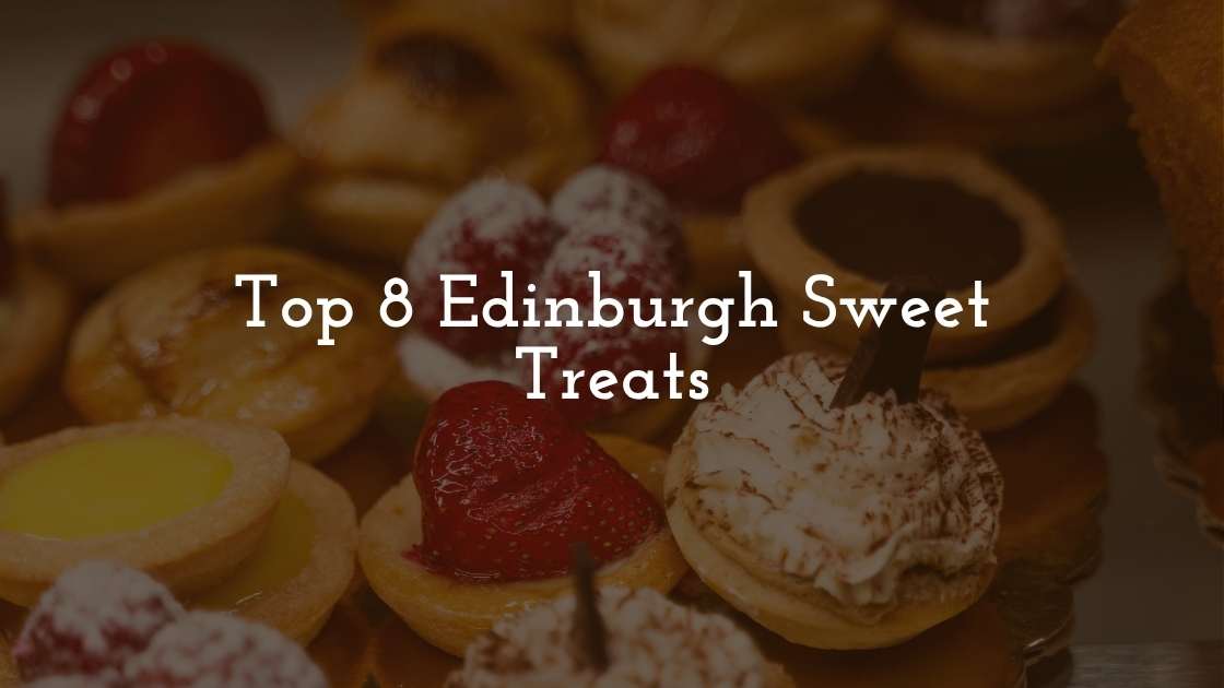 Top 8 Edinburgh Sweet Treats
