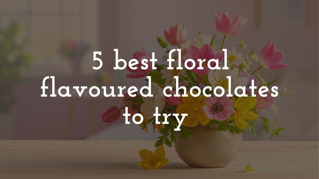 5 best floral flavoured chocolates to try