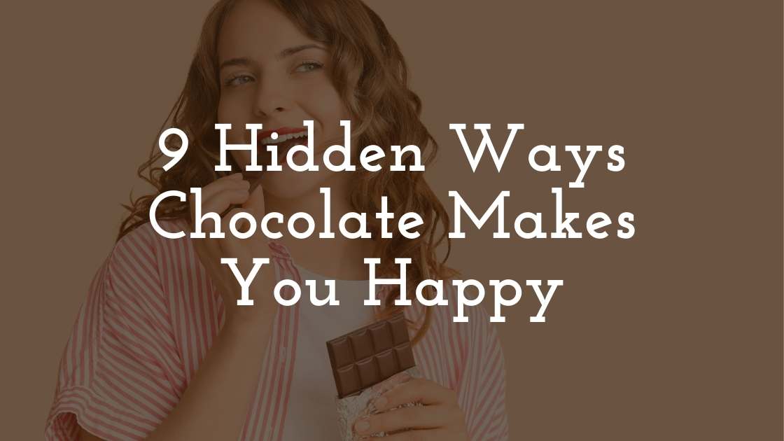 9 Hidden Ways Chocolate Makes You Happy