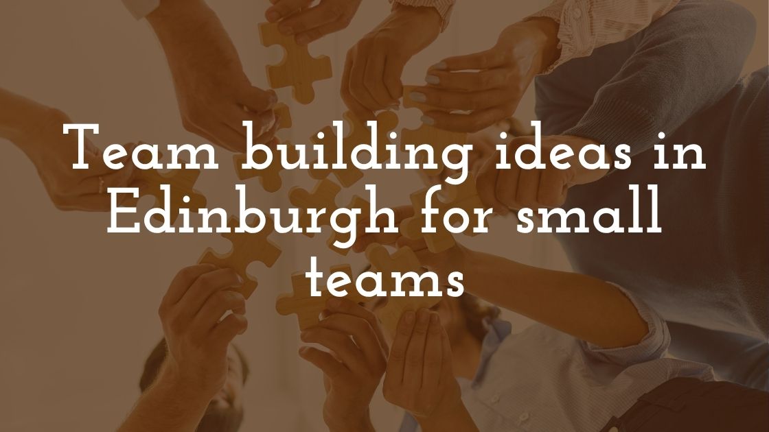 Team building ideas in Edinburgh for small teams