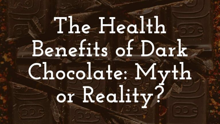 The Health Benefits of Dark Chocolate Myth or Reality