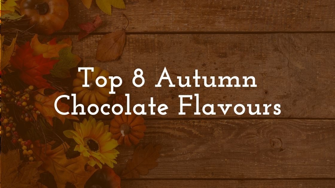 Top 8 Autumn Chocolate Flavours — From Cinnamon to Maple