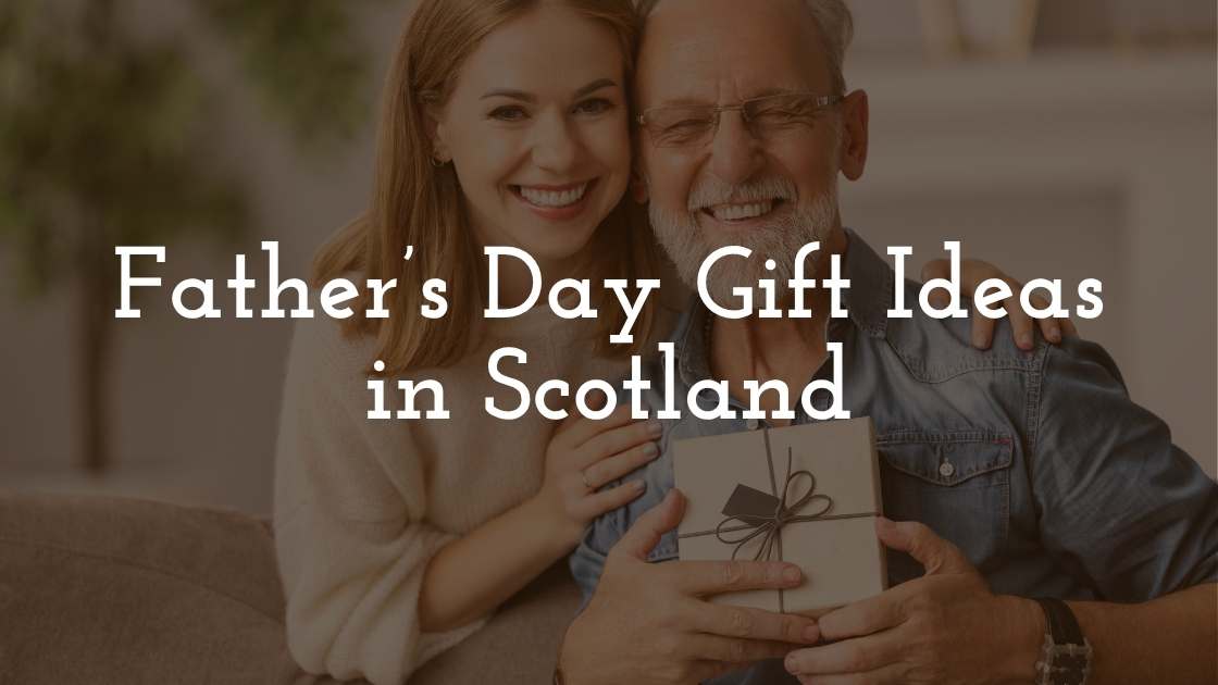 Father’s Day Gift Ideas in Scotland